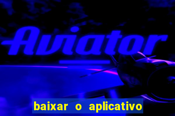 baixar o aplicativo vai de bet